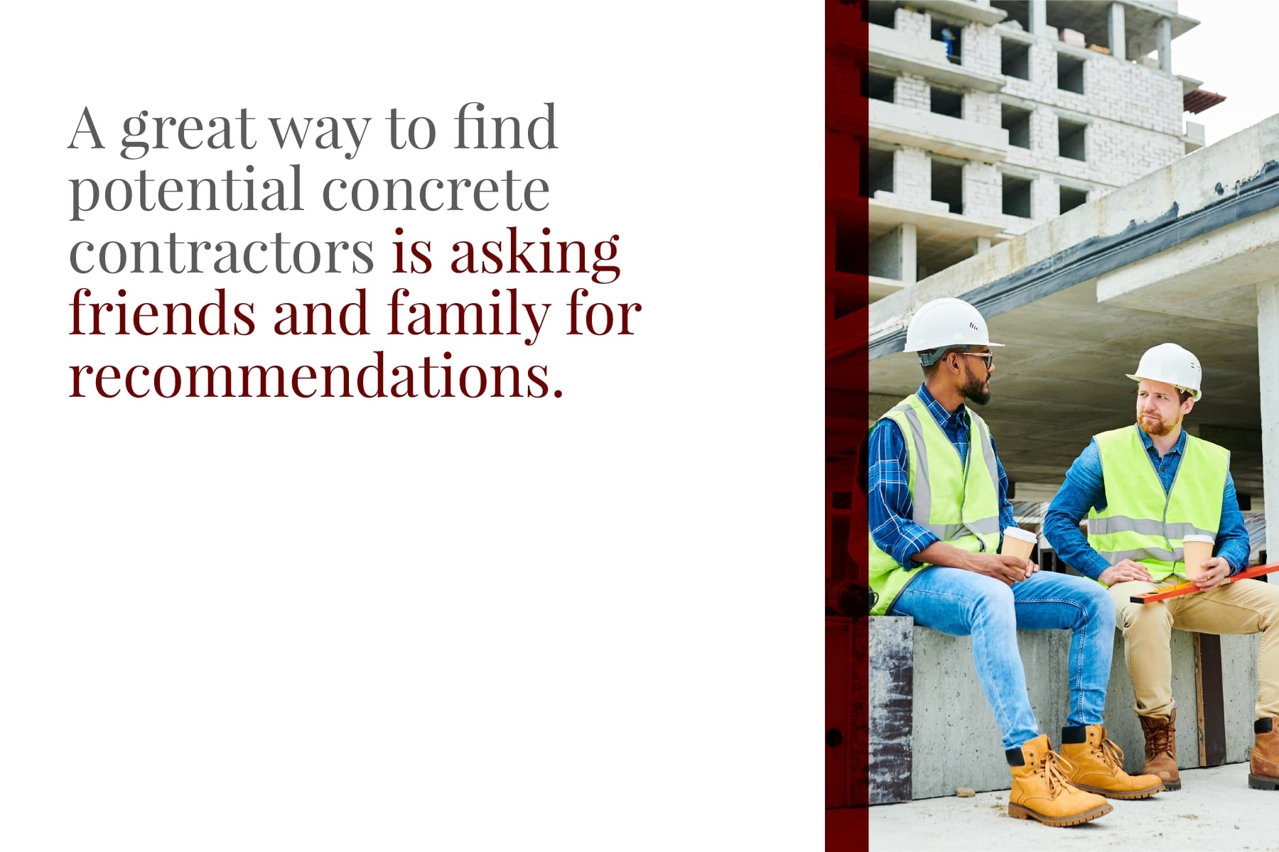 Ask friends and family for concrete contractor recommendations