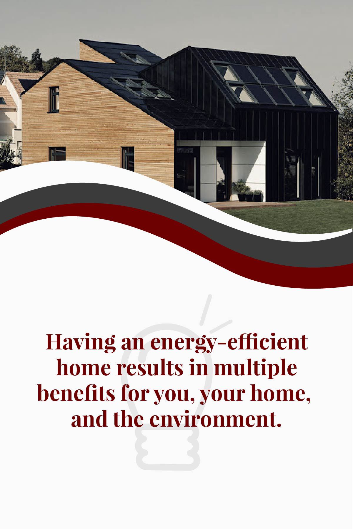 An energy efficient home benefits you and the environment