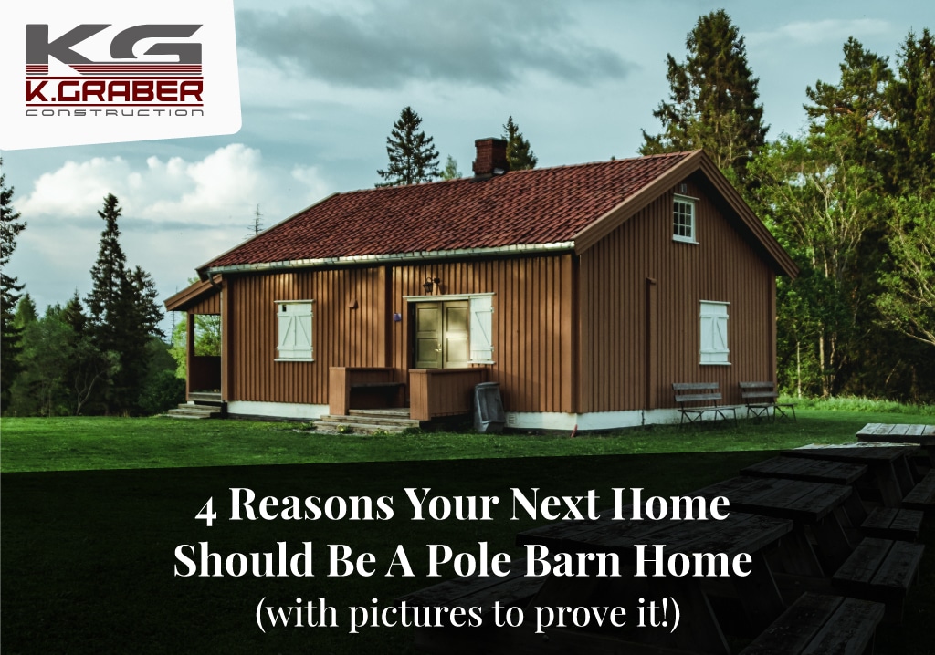 4 Reasons Your Next Home Should Be A Pole Barn Home (with pictures to prove it!)