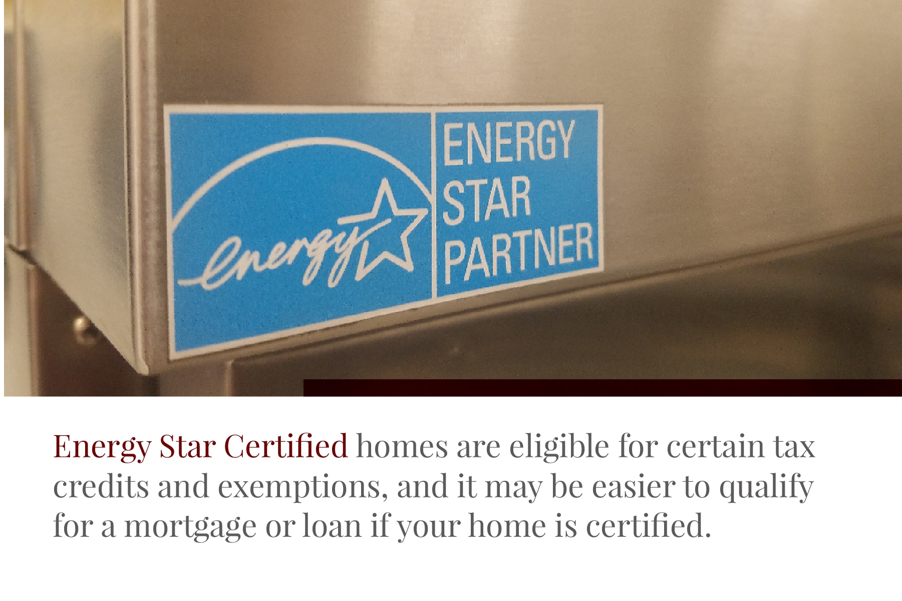 Energy Star Certified homes are eligible for tax credits